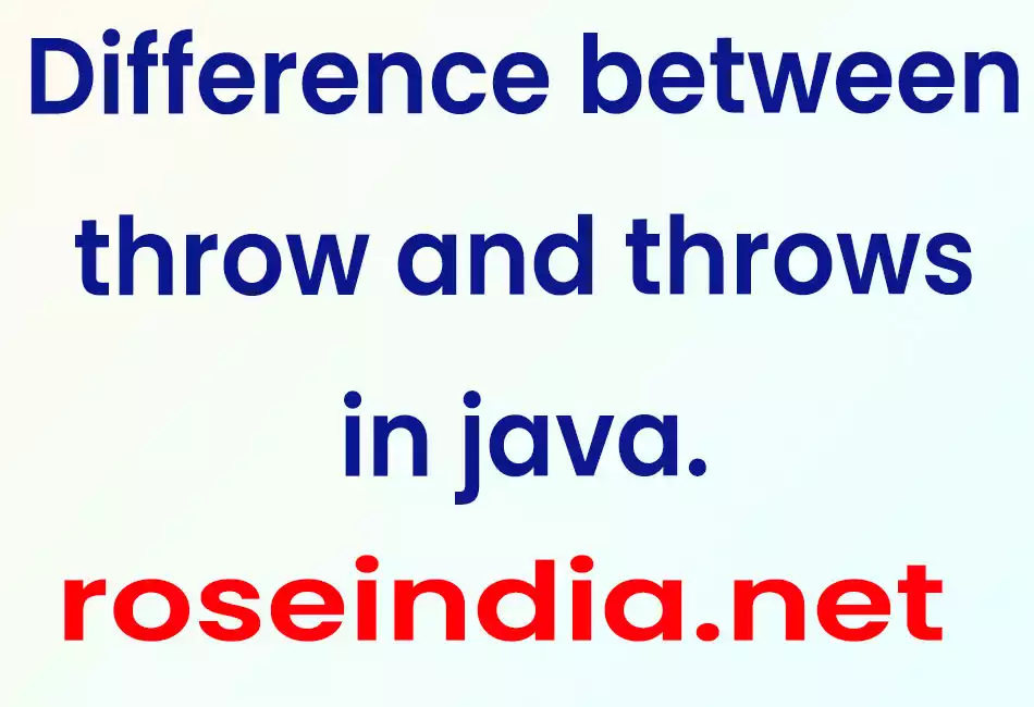 Difference between throw and throws in java.