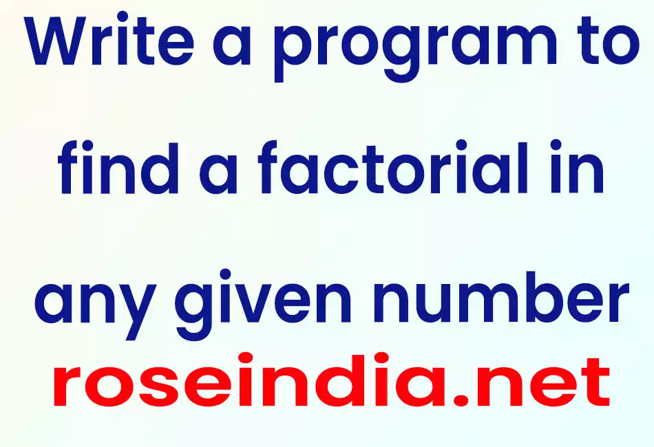 Write a program to find a factorial in any given number