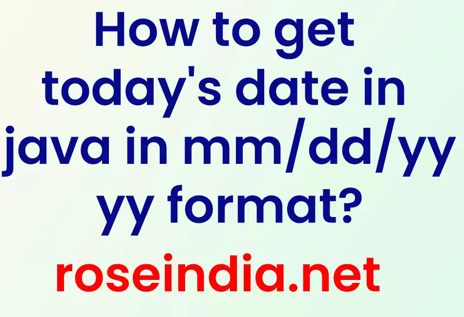 How to get today's date in java in mm/dd/yyyy format?