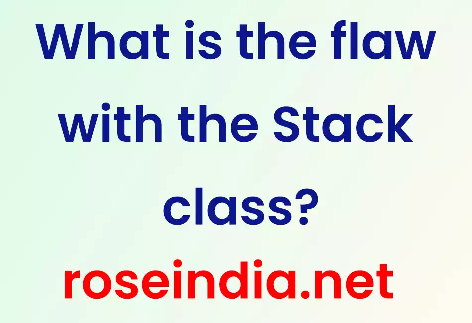 What is the flaw with the Stack class?