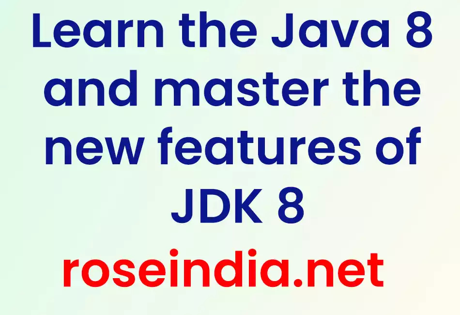 Learn the Java 8 and master the new features of JDK 8