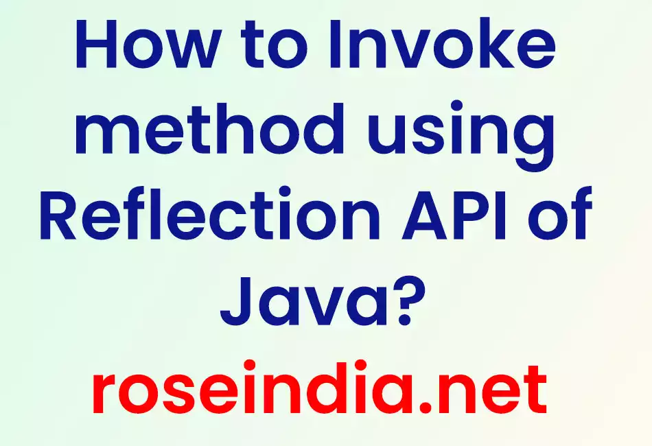 How to Invoke method using Reflection API of Java?