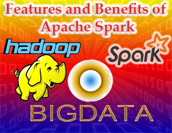 Features and Benefits of Apache Spark 